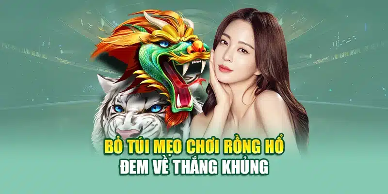 Rồng Hổ - Trò Chơi Đỉnh Cao Với Phần Thưởng Hấp Dẫn 3 Bỏ túi mẹo chơi rồng hổ đem về thắng khủng