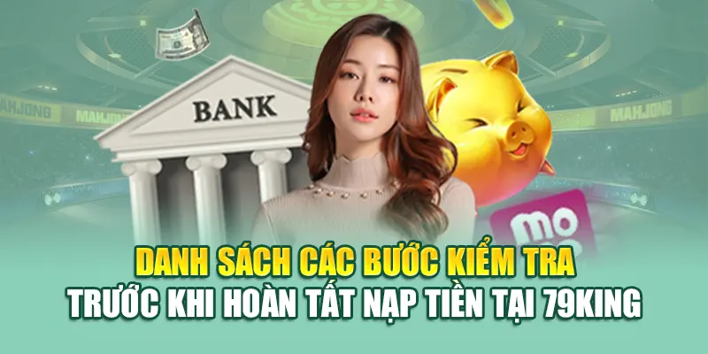 Nạp Tiền 79KING 4 Danh sách các bước kiểm tra trước khi hoàn tất nạp tiền tại 79King