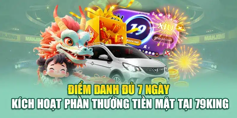 Điểm Danh Hàng Tuần Tại 79king – Tích Điểm Đổi Quà 2 Điểm danh đủ 7 ngày kích hoạt phần thưởng tiền mặt tại 79King