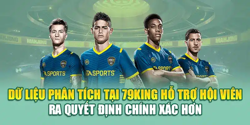 Khám Phá Kèo Cá Độ Bóng Đá Đỉnh Cao Tại Nhà Cái 79King 3 Dữ liệu phân tích tại 79King hỗ trợ hội viên ra quyết định chính xác hơn