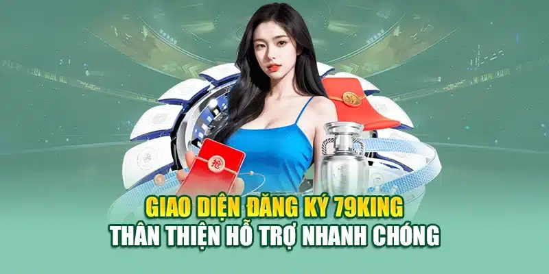 Đăng Ký 79KING 2 Giao diện đăng ký 79King thân thiện hỗ trợ nhanh chóng