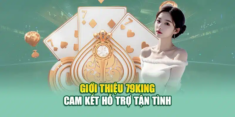 Giới Thiệu 79KING 4 Giới thiệu 79KING cam kết hỗ trợ tận tình