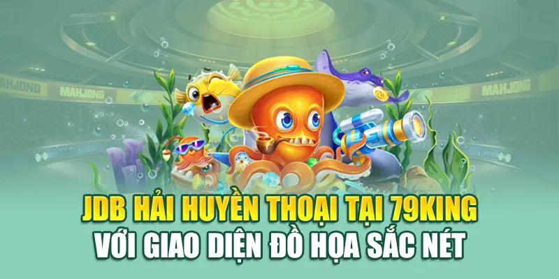 JDB Hải Huyền Thoại - Trải Nghiệm Giải Trí Đỉnh Cao 79king 2 JDB Hải Huyền Thoại tại 79King với giao diện đồ họa sắc nét