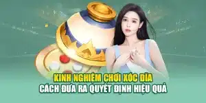 Kinh Nghiệm Chơi Xóc Đĩa – Cách Đưa Ra Quyết Định Hiệu Quả