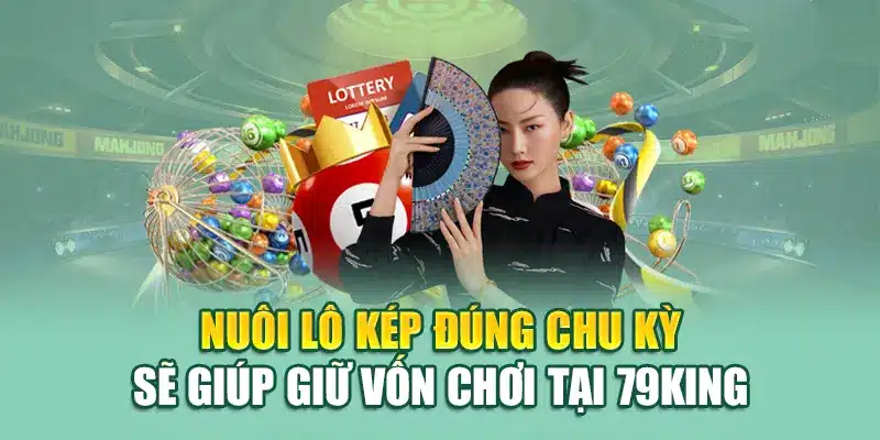 Lô Kép Là Gì? Cách Bắt Lô Kép Hiệu Quả Cao Tại 79king 3 Nuôi lô kép đúng chu kỳ sẽ giúp giữ vốn chơi tại 79King