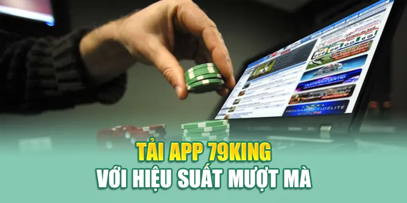 Tải App 79KING 1 Tải app 79King với hiệu suất mượt mà