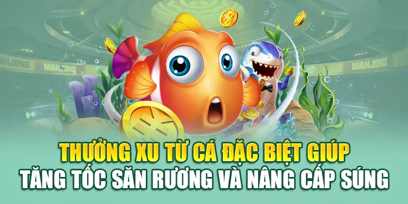 Bắn Cá Ăn Xu – Cuộc Rượt Đuổi Xu Vàng Mãn Nhãn Tại 79king 2 Thưởng xu từ cá đặc biệt giúp tăng tốc săn rương và nâng cấp súng