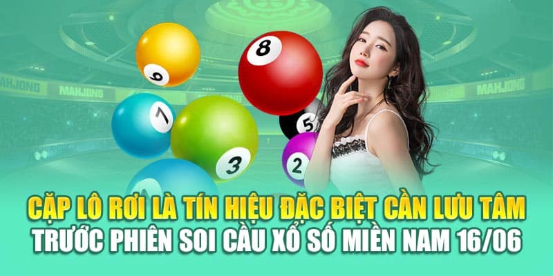 Cặp lô rơi là tín hiệu đặc biệt cần lưu tâm trước phiên soi cầu xổ số miền Nam 16/06
