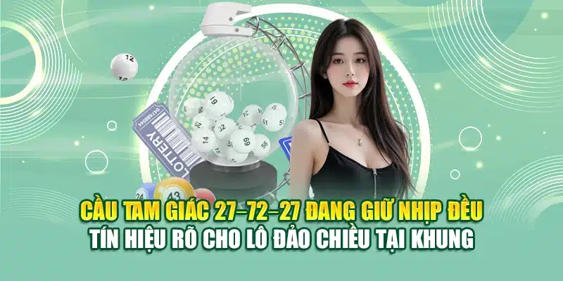 Soi Cầu Xổ Số Miền Bắc 13/06 - Những Gợi Ý Hay Từ 79King 1 Cầu tam giác 27–72–27 đang giữ nhịp đều – Tín hiệu rõ cho lô đảo chiều tại khung