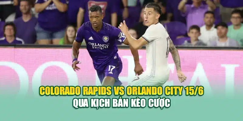 Soi Kèo Bóng Đá Colorado Rapids VS Orlando City MLS Tại coreunion.ru.com 3 Colorado Rapids vs Orlando City 15/6 qua kịch bản kèo cược