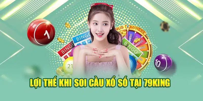 Soi Cầu Xổ Số Miền Bắc 14/06: Dự Báo Chu Kỳ Tại 79King 3 Lợi thế khi soi cầu xổ số tại 79King