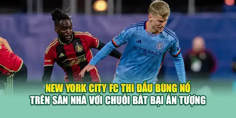 Soi Kèo Bóng Đá New York City Vs Atlanta United Từ coreunion.ru.com 1 New York City FC thi đấu bùng nổ trên sân nhà với chuỗi bất bại ấn tượng