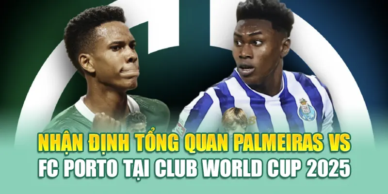 Soi Kèo Bóng Đá Palmerias Vs FC Porto Từ coreunion.ru.com 1 Nhận định tổng quan Palmeiras vs FC Porto tại Club World Cup 2025