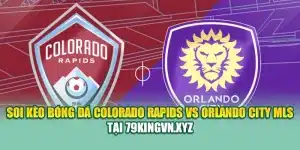Soi Kèo Bóng Đá Colorado Rapids VS Orlando City MLS Tại coreunion.ru.com
