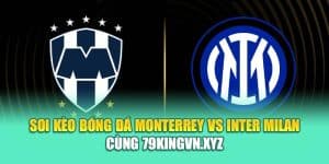 Soi Kèo Bóng Đá Monterrey Vs Inter Milan Cùng coreunion.ru.com