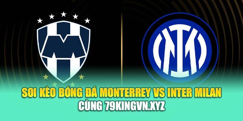 Soi Kèo Bóng Đá Monterrey Vs Inter Milan Cùng coreunion.ru.com