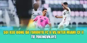 Soi Kèo Bóng Đá Toronto FC II Vs Inter Miami CF II Từ coreunion.ru.com