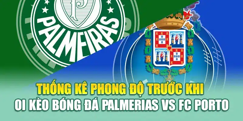 Soi Kèo Bóng Đá Palmerias Vs FC Porto Từ coreunion.ru.com 2 Thống kê phong độ trước khi soi kèo bóng đá Palmerias vs FC Porto